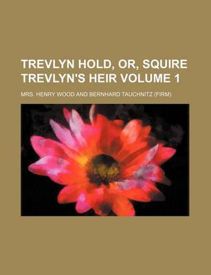 Book cover for Trevlyn Hold, Or, Squire Trevlyn's Heir Volume 1