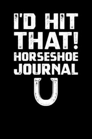 Cover of I'd Hit That Horseshoe Journal