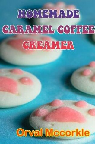 Cover of Homemade Caramel Coffee Creamer