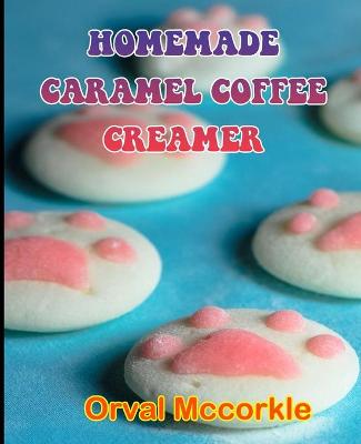 Book cover for Homemade Caramel Coffee Creamer