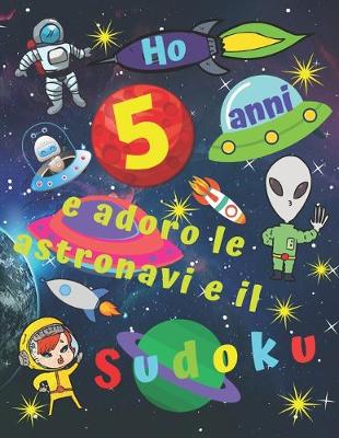 Book cover for Ho 5 anni e adoro le astronavi e il Sudoku