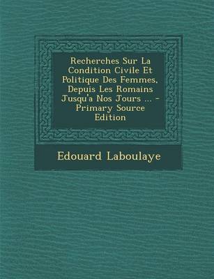 Book cover for Recherches Sur La Condition Civile Et Politique Des Femmes, Depuis Les Romains Jusqu'a Nos Jours ... - Primary Source Edition