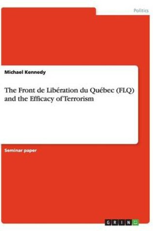 Cover of The Front de Liberation du Quebec (FLQ) and the Efficacy of Terrorism