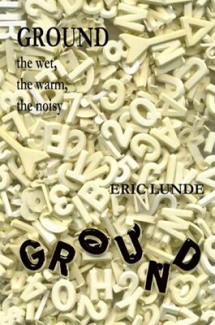 Cover of Ground: the Wet, the Warm, the Noisy