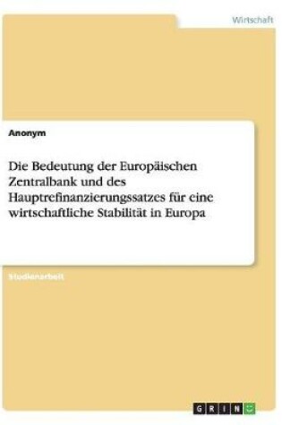 Cover of Die Bedeutung der Europäischen Zentralbank und des Hauptrefinanzierungssatzes für eine wirtschaftliche Stabilität in Europa