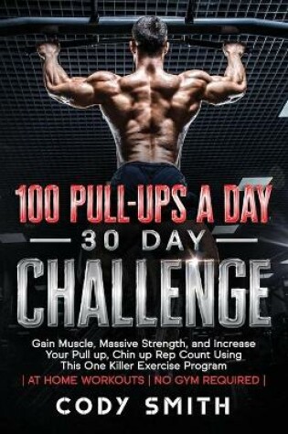 Cover of 100 Pull-Ups a Day 30 Day Challenge