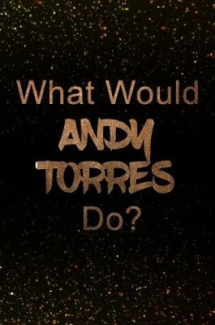 Cover of What Would Andy Torres Do?
