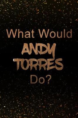 Book cover for What Would Andy Torres Do?