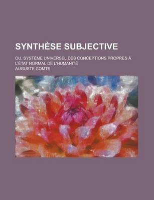 Book cover for Synthese Subjective; Ou, Systeme Universel Des Conceptions Propres A L'Etat Normal de L'Humanite