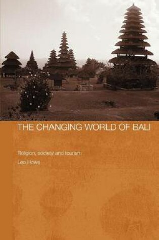 Cover of The Changing World of Bali: Religion, Society and Tourism