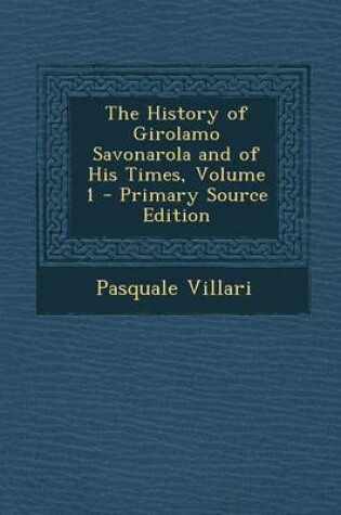 Cover of The History of Girolamo Savonarola and of His Times, Volume 1 - Primary Source Edition