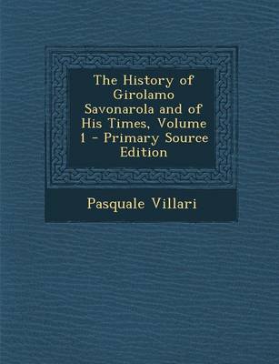 Book cover for The History of Girolamo Savonarola and of His Times, Volume 1 - Primary Source Edition