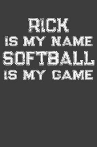 Cover of Rick Is My Name Softball Is My Game