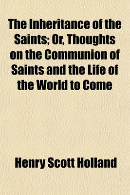 Book cover for The Inheritance of the Saints; Or, Thoughts on the Communion of Saints and the Life of the World to Come