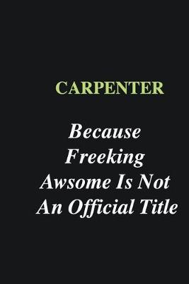 Book cover for Carpenter Because Freeking Awsome is Not An Official Title