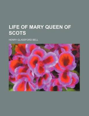 Book cover for Life of Mary Queen of Scots (Volume 21)