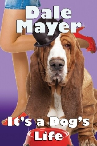Cover of It's a Dog's Life (a romantic comedy with a canine sidekick)