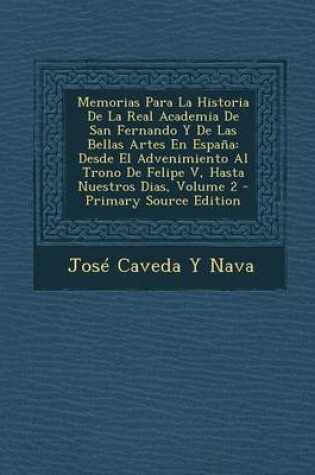 Cover of Memorias Para La Historia de La Real Academia de San Fernando y de Las Bellas Artes En Espana