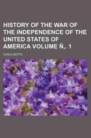 Cover of History of the War of the Independence of the United States of America Volume N . 1