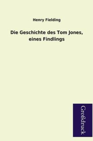 Cover of Die Geschichte Des Tom Jones, Eines Findlings