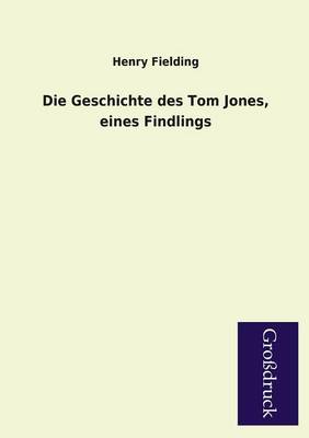 Book cover for Die Geschichte Des Tom Jones, Eines Findlings