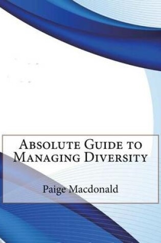 Cover of Absolute Guide to Managing Diversity