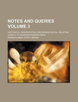 Book cover for Notes and Queries Volume 3; Historical, Biographical and Genealogical, Relating Chiefly to Interior Pennsylvania