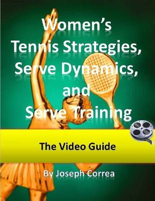 Book cover for Women's Tennis Strategies, Serve Dynamics, and Serve Training: The Video Guide