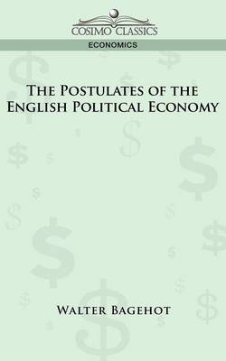 Book cover for The Postulates of the English Political Economy