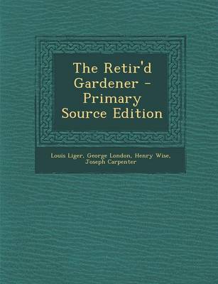 Book cover for The Retir'd Gardener - Primary Source Edition