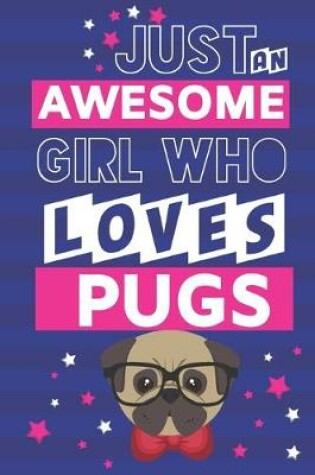 Cover of Just An Awesome Girl Who Loves Pugs