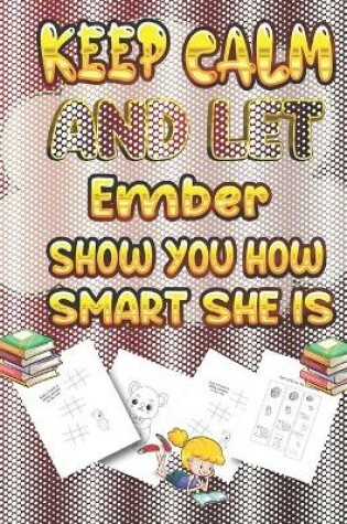 Cover of keep calm and let Ember show you how smart she is