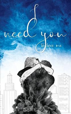 Cover of I Need You To Love Me