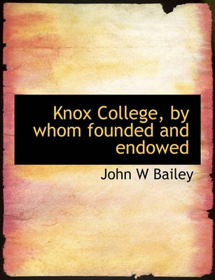 Book cover for Knox College, by Whom Founded and Endowed