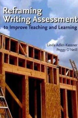 Cover of Reframing Writing Assessment to Improve Teaching and Learning