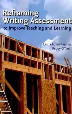 Book cover for Reframing Writing Assessment to Improve Teaching and Learning