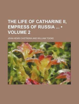 Book cover for The Life of Catharine II, Empress of Russia (Volume 2)