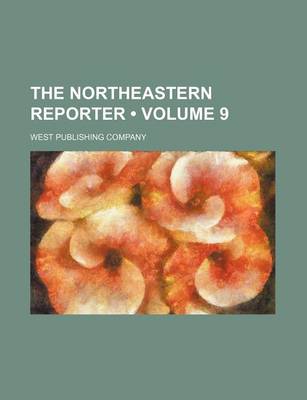 Book cover for The Northeastern Reporter (Volume 9)