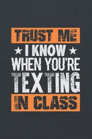 Cover of Trust Me I Know When You're Texting in Class