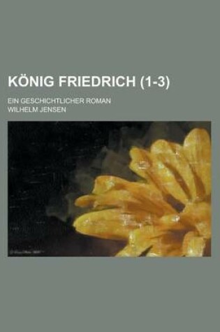 Cover of Konig Friedrich (1-3); Ein Geschichtlicher Roman