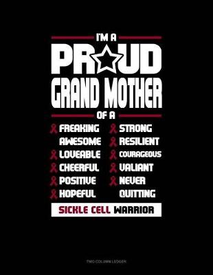 Book cover for I'm a Proud Grand Mother of a Freaking Awesome, Loveable, Cheerful, Positive, Hopeful, Strong, Resilient, Courageous, Valiant, Never-Quitting Sickle Cell Warrior
