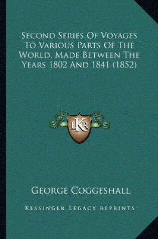 Cover of Second Series of Voyages to Various Parts of the World, Made Between the Years 1802 and 1841 (1852)