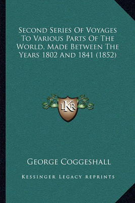 Book cover for Second Series of Voyages to Various Parts of the World, Made Between the Years 1802 and 1841 (1852)