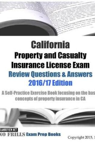 Cover of California Property and Casualty Insurance License Exam Review Questions & Answers 2016/17 Edition