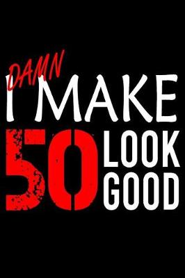 Book cover for I Make 50 Look Good