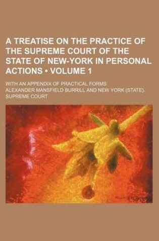 Cover of A Treatise on the Practice of the Supreme Court of the State of New-York in Personal Actions (Volume 1); With an Appendix of Practical Forms