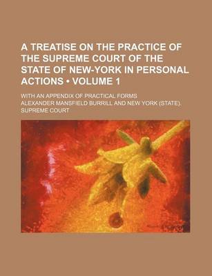 Book cover for A Treatise on the Practice of the Supreme Court of the State of New-York in Personal Actions (Volume 1); With an Appendix of Practical Forms