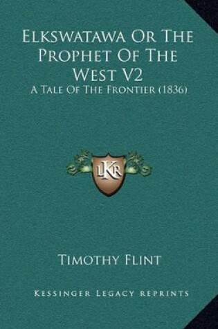 Cover of Elkswatawa or the Prophet of the West V2