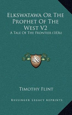 Book cover for Elkswatawa or the Prophet of the West V2