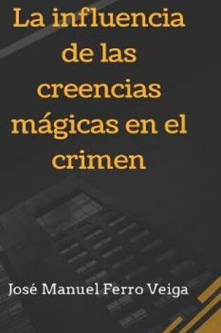 Cover of La influencia de las creencias magicas en el crimen BLURB